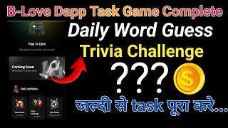 BLove Dapp Task Game Complete ll Daily words Guess l Trivia Challenge कैसे पूरा करे ✅💯 [upl. by Willetta]