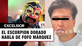 quotNo importa a qué te dediquesquot El Escorpión Dorado reacciona a la detención de Fofo Márquez [upl. by Llen]