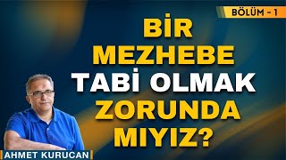 Herhangi Bir Mezhebe Tabi Olmak Zorunda mıyız  Bölüm  1  AHMET KURUCAN [upl. by Arytas]