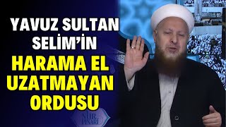 Yavuz Sultan Selimin Harama El Uzatmayan Ordusu [upl. by Bhayani]