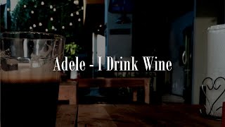 I Drink Wine  Adele [upl. by Saundra]