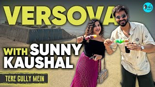 Exploring Versova with Sunny Kaushal X Kamiya Janil  Tere Gully Mein Ep 69  Curly Tales [upl. by Cindie]