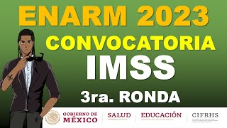 CONVOCATORIA 3RA VUELTA IMSS ENARM 2023 SELECCION DE ESPECIALIDAD [upl. by Ilam]