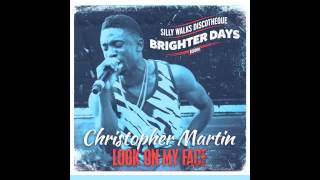 Christopher Martin  Look On My Face Brighter Days Riddim Prod by Silly Walks Discotheque [upl. by Agueda]