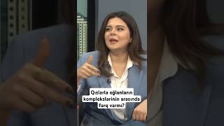 Qızlarla oğlanların komplekslərinin arasında fərq varmı Aytac Nağılı [upl. by Eiddam]