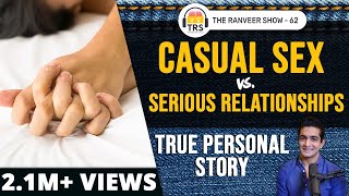 Casual Sx Vs Serious Relationships  My True Personal Story  The Ranveer Show 62 [upl. by Connelley]