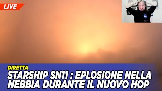 Starship SN11  EPLOSIONE nella nebbia durante il nuovo HOP [upl. by Thorlie]