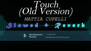 Touch Old Version  MATTIA CUPELLI Slowed  Reverb [upl. by Noy]