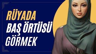 Rüyada Başörtüsü Görmek Rüyada Eşarp Görmek Rüya Tabirleri Rüya Yorumları [upl. by Ahsaeym]