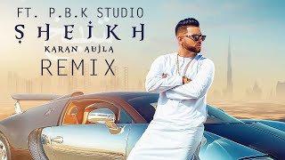 Sheikh Remix  Karan Aujla  Rupan Bal  ft PBK Studio [upl. by Susi840]