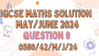 QUESTION 9  IGCSE MATHS MAY JUNE 2024 PAPER 4 VARIANT 058042MJ24 [upl. by Oletta]