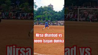 Nirsa dhanbad vs neem bagan dumka shorts318 [upl. by Atinihs420]