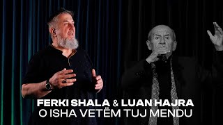 FERKI SHALA amp LUAN HAJRA  O ISHA VETËM TUJ MENDU [upl. by Drofliw]