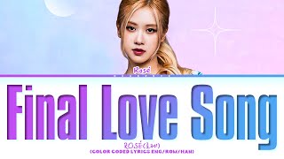 ILAND2 FINAL LOVE SONG With ROSÉ of BLACKPINK Lyrics Color Coded Lyrics [upl. by Meehar]