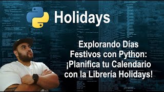 Explorando Días Festivos con Python ¡Planifica tu Calendario con la Librería Holidays [upl. by Emmalyn]