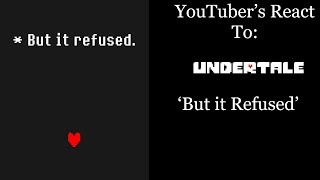 YouTubers React To But it Refused Undertale [upl. by Arebma]