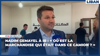 Nadim Gemayel à IB  « Où est la marchandise qui était dans ce camion  » [upl. by Onifled]