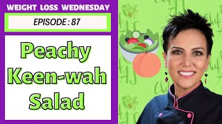 Peachy KeenWah Salad Recipe  WEIGHT LOSS WEDNESDAY  Episode 87 [upl. by Dar]