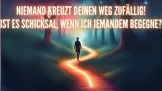 Niemand kreuzt deinen Weg zufällig Ist es Schicksal wenn ich jemandem begegne [upl. by Dnaletak]