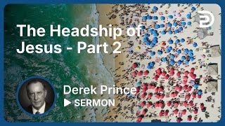 The Headship of Jesus  Part 2  Sermon [upl. by Hendren573]