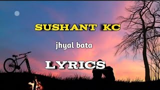 sushant kc jhyal bata  lyrics song [upl. by Maximilian]