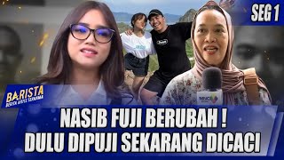 NASIB FUJI BERUBAH  DULU DIPUJI SEKARANG DICACI  BARISTA [upl. by Lunna]