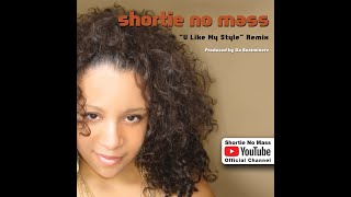 U Like My Style Remix  Shortie No Mass [upl. by Naffets]