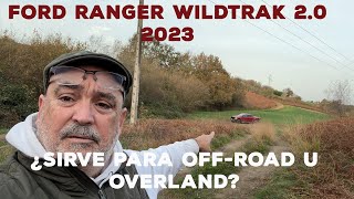 ¿Sirve la ford Ranger Wildtrak 20 2023 como coche offroad u overland [upl. by Razaile]