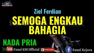 SEMOGA ENGKAU BAHAGIA  Ziel Ferdian Karaokelirik NADA PRIA [upl. by Elsinore]