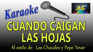 CUANDO CAIGAN LAS HOJAS Karaoke JLG Los Chacales y Pepe Tovar [upl. by Kennie248]