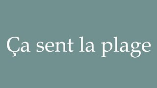 How to Pronounce Ça sent la plage It smells like the beach Correctly in French [upl. by Ahseei]