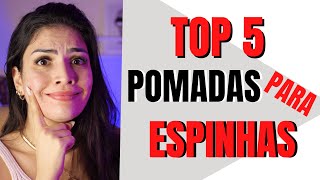 DICAS DE 5 POMADAS PARA ACABAR COM AS ESPINHAS ACNE [upl. by Bocaj]