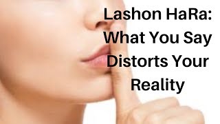 Lashon HaRa What You Say Distorts Your Reality [upl. by Suedama963]