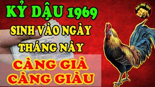 Tuổi Kỷ Dậu 1969 Sinh Đúng Vào Ngày Này Tháng Này Toàn Điều May Mắn Như Ý Càng Già Lại Càng Giàu [upl. by Ahsilaf]