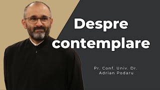 Despre contemplare Pr Prof Adrian Podaru [upl. by Earas]