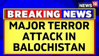 Pakistan News  Major Terror Attack In Mach District Balochistan Reported  English News  News18 [upl. by Ahsital]