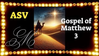 Bible Reading ASV Gospel of Matthew 3 [upl. by Jsandye]