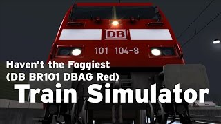 Train Simulator  Haven’t the Foggiest DB BR101 DBAG Red [upl. by Wie151]