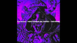 Paranoia KENTENSHI SLOWEDREVERB [upl. by Peggir250]