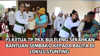 PJKETUA TPPKK BULELENG SERAHKAN BANTUAN SEMBAKO KEPADA BALITA DI LOKUS STUNTING [upl. by Leksehcey862]