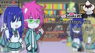 WIP TDLOSK REACTS TO SAIKI K  saiki k  kittisuri  work in progress repost [upl. by Eiramoj]