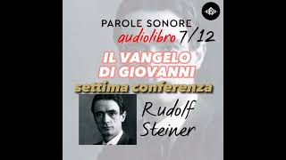 Rudolf Steiner  AUDIOLIBRO 712  IL VANGELO DI GIOVANNI settima conferenza  Parole Sonore [upl. by Ocir]