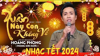 Nhạc TẾT 2024 Xuân Này Con Không Về l HOÀNG PHONG “ PHONG SƠN NƯỚC “ Nhạc Lính Bất Hủ Trước 1975 [upl. by Lucy]