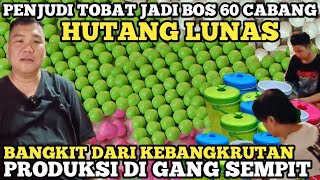 MANTAN PENJUDI JADI BOS  HUTANG 1 MILYAR LUNAS PRODUKSI USAHA DI GANG SEMPIT  IDE BISNIS RUMAHAN [upl. by Richart783]