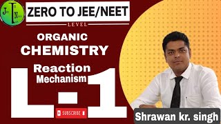 BASIC ORGANIC CHEMISTRY FROM ZERO TO JEENEET Level  Reaction mechanism  L1 part1 [upl. by Rekyr196]