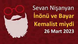 Sevan Nişanyan  İsmet İNÖNÜ ve Celal BAYAR Kemalist miydi [upl. by Resor115]