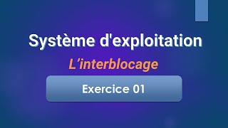 Système dexploitation 2  Interblocage  Exercice 01 [upl. by Faina]