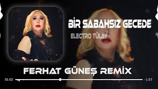 Bir Sabahsız Gecede Hasret Doldu Gönlüme  Electro Tülay  Ferhat Güneş Remix [upl. by Adieno]