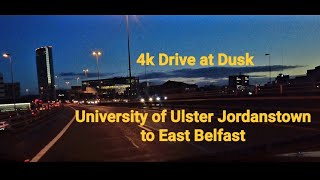 4k DRIVE AT DUSK University of Ulster Jordanstown to East Belfast [upl. by Khanna]