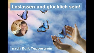 Loslassen und glücklich sein nach Kurt Tepperwein [upl. by Hoffman613]